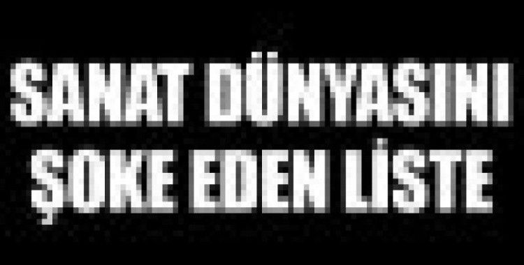 Sanat dünyasını şok edecek liste