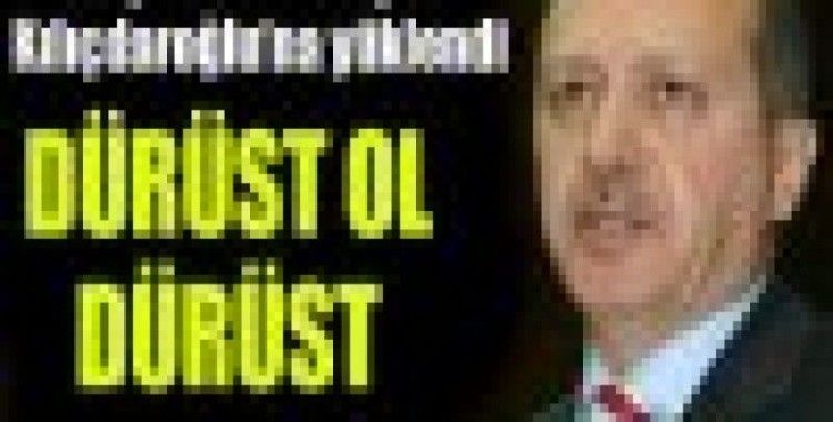 Erdoğan: Dürüst ol dürüst