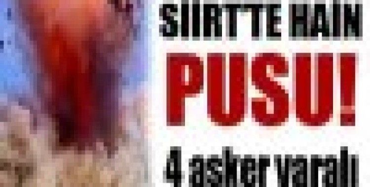 Siirt'te hain pusu: 4 asker yaralı