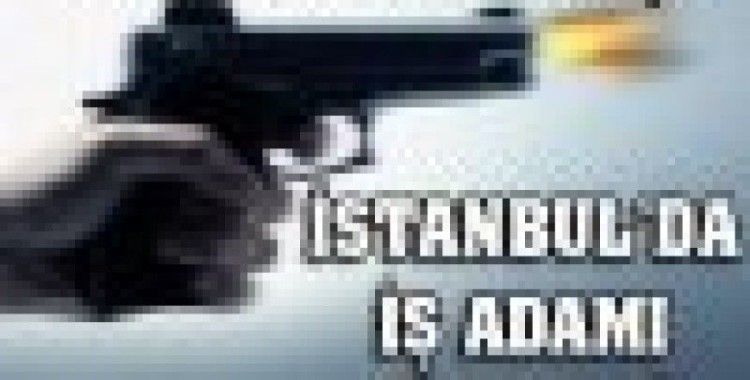 İstanbul'da iş adamı cinayeti