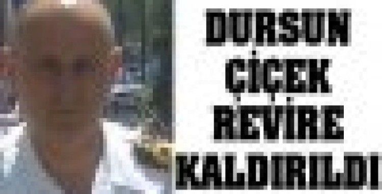 Dursun Çiçek revire kaldırıldı