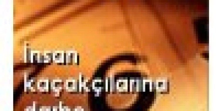 İnsan kaçakçılarına darbe