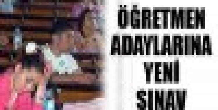 Öğretmen adaylarına yeni sınav