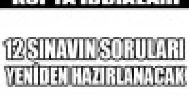 ÖSYM: 12 sınavın soruları yeniden hazırlanacak