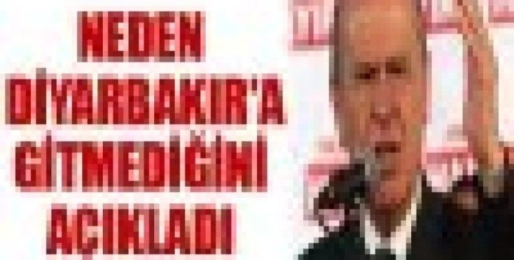 Bahçeli, neden Diyarbakır'a gitmediğini açıkladı