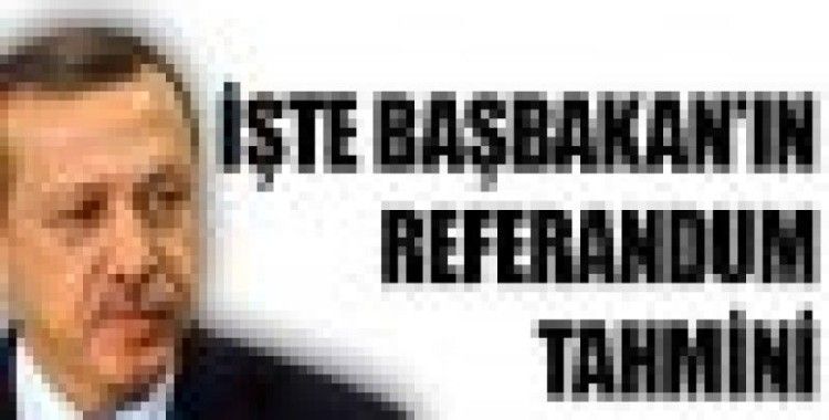 Başbakan'ın referandum tahmini