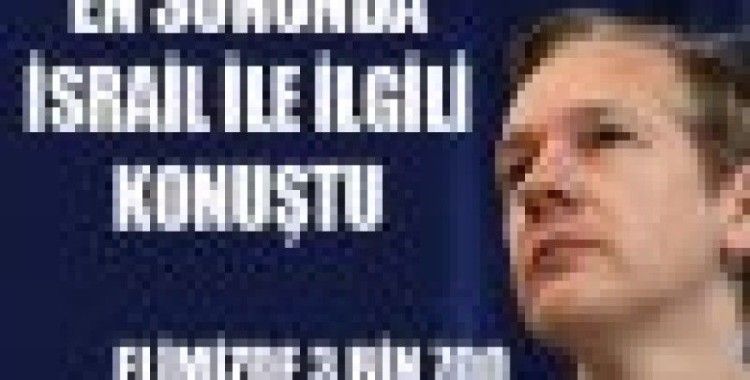 Assange en sonunda İsrail ile ilgili konuştu