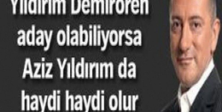 Fatih Altaylı; 'Aziz Yıldırım TFF Başkanı olsun'