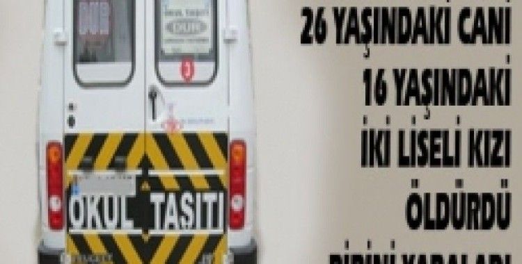Öğrenci servisine silahlı saldırı: 2 ölü!