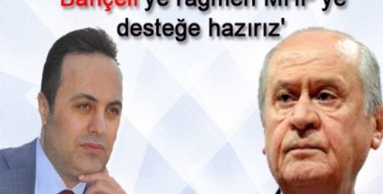 Ahmet Reyiz Yılmaz, 'Bahçeli’ye rağmen MHP’ye desteğe hazırız'