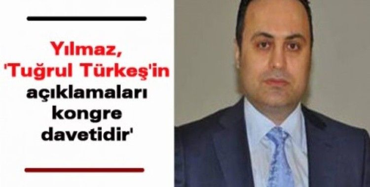 Yılmaz, 'Tuğrul Türkeş'in açıklamaları kongre davetidir'