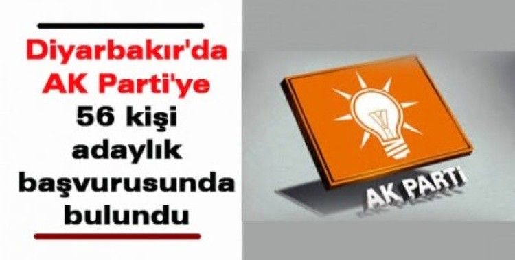 Diyarbakır'da AK Parti'ye 56 kişi adaylık başvurusunda bulundu