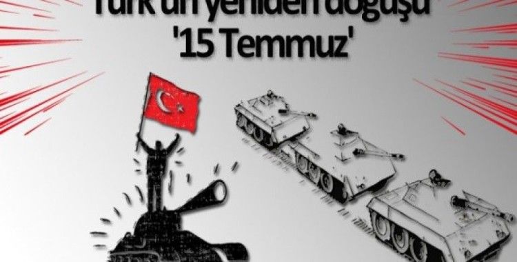 Türk'ün yeniden doğuşu '15 Temmuz'