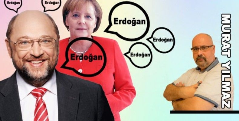 Schulz, Merkel ve Erdoğan!