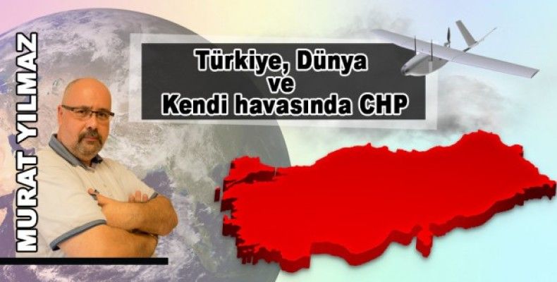 Türkiye, Dünya ve kendi havasında CHP