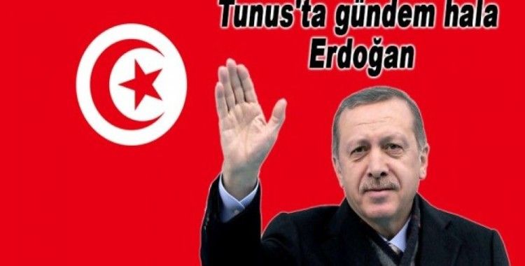 Tunus'ta gündem hala Erdoğan