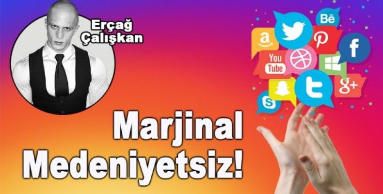 Marjinal medeniyetsiz! 