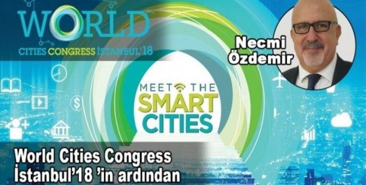 Necmi Özdemir, 'World Cities Congress İstanbul’ 18’in ardından'