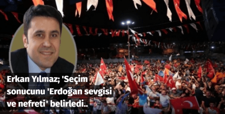 Seçim sonucunu 'Erdoğan sevgisi ve nefreti' belirledi..