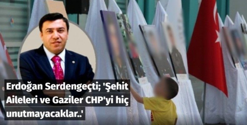 Şehit Aileleri ve Gaziler CHP'yi hiç unutmayacaklar.. 