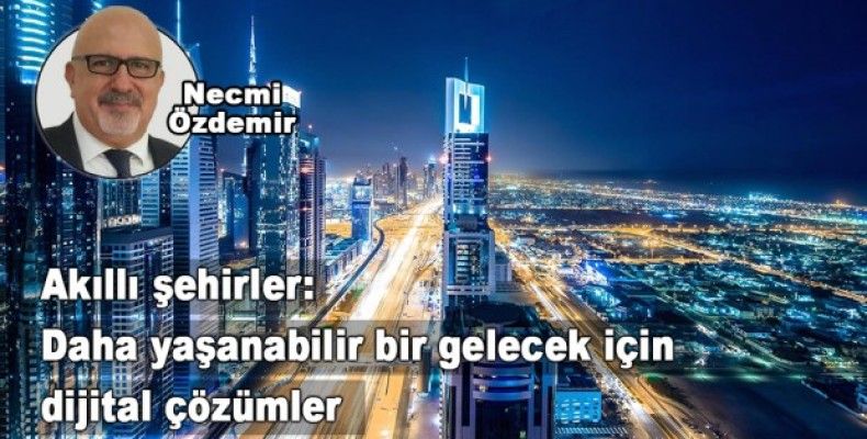 Akıllı şehirler: Daha yaşanabilir bir gelecek için dijital çözümler