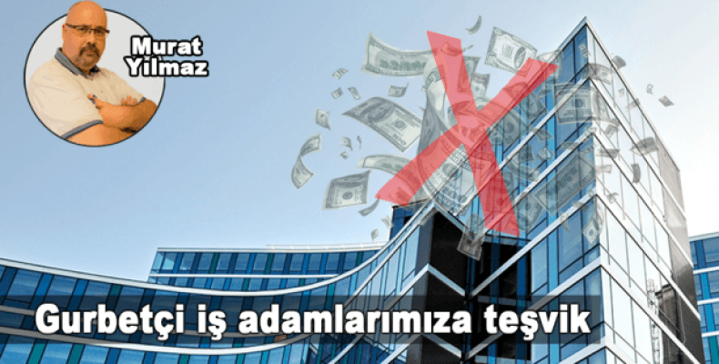 Gurbetçi iş adamlarımıza teşvik