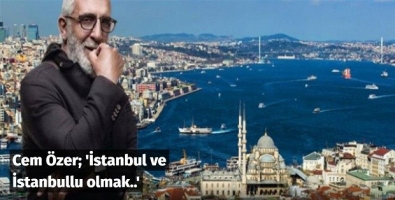 İstanbul ve İstanbullu olmak..