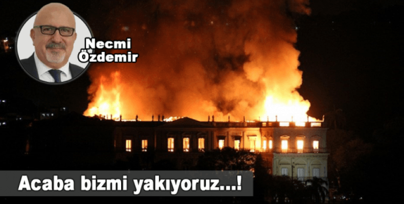 Acaba bizmi yakıyoruz...