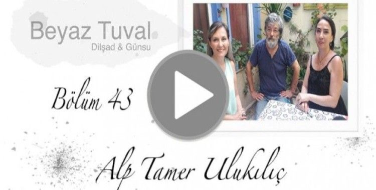 Alp Tamer Ulukılıç ile sanat Beyaz Tuval'in 43. bölümünde