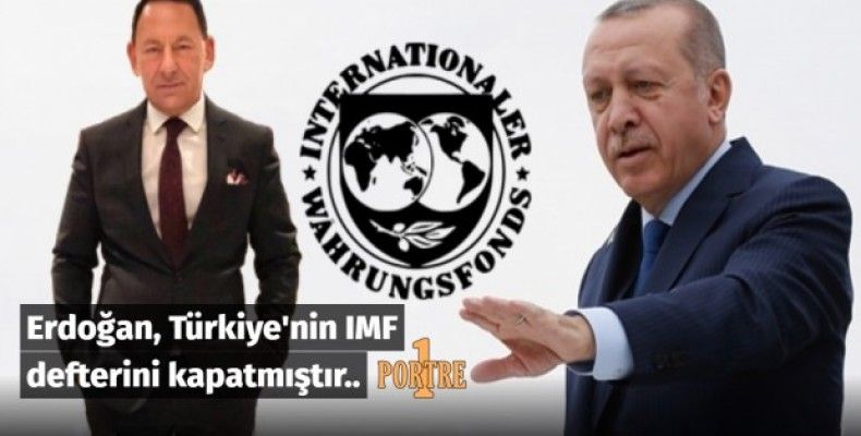 Erdoğan, Türkiye'nin IMF defterini kapatmıştır..