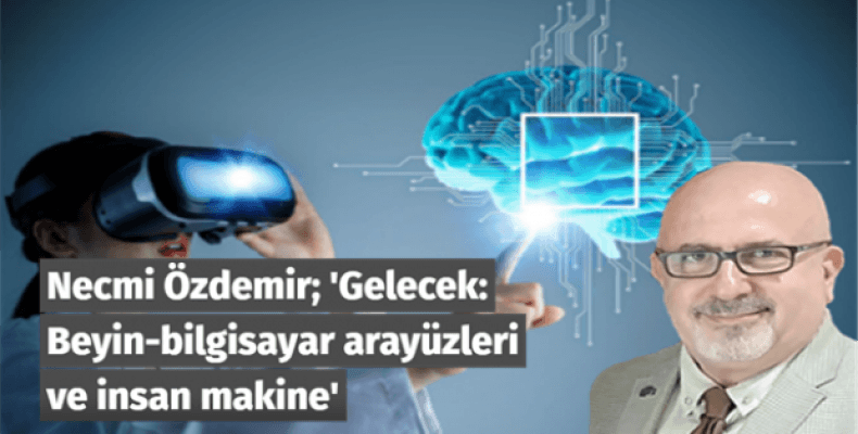 Gelecek: Beyin-bilgisayar arayüzleri ve insan makine