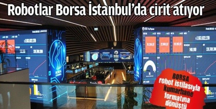Robotlar Borsa İstanbul’da cirit atıyor
