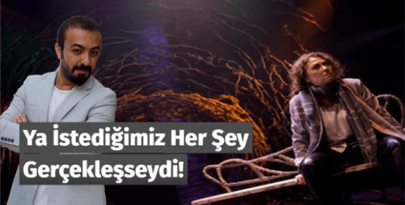 Ya İstediğimiz Her Şey Gerçekleşseydi!..