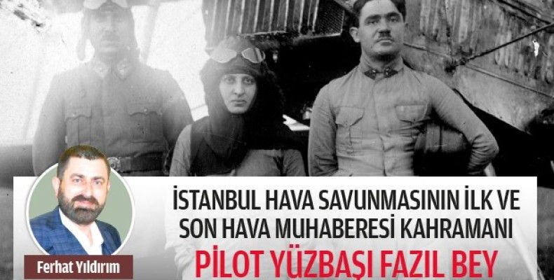 İstanbul hava savunmasının ilk ve son hava muhaberesi kahramanı Pilot Yüzbaşı Fazıl Bey