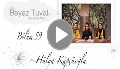 Hülya Küpçüoğlu ile sanat Beyaz Tuval'in 59. bölümünde