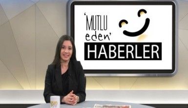 Mutlu Eden Haberler –  07.05.2019