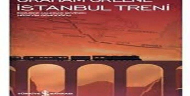 İngiliz yazar Graham Greene’den İstanbul Treni, raflarda