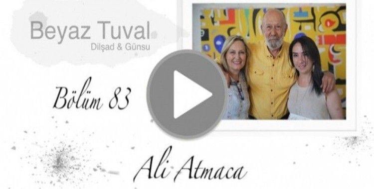 Ali Atmaca ile sanat Beyaz Tuval'in 83. bölümünde