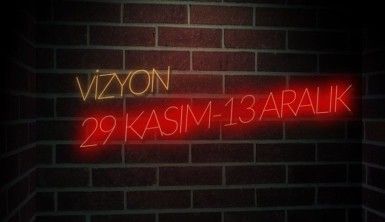 Vizyon | 29 Kasım - 13 Aralık