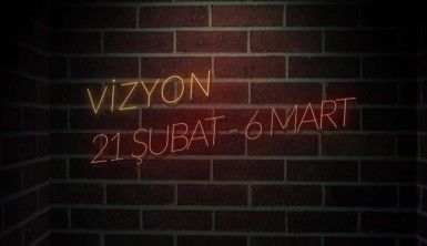 Vizyon | 21 Şubat - 6 Mart