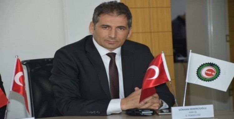 HAK-İŞ Konfederasyonu Niğde İl Başkanı Gökhan Demircioğlu;