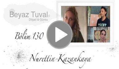 Nurettin Kazankaya ile sanat Beyaz Tuval'in 130. bölümünde