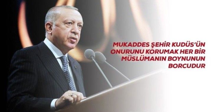 Cumhurbaşkanı Erdoğan: "Mukaddes şehir Kudüs'ün onurunu, şerefini, izzetini, haysiyetini korumak her bir Müslümanın boynunun borcudur"
