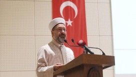 Diyanet İşleri Başkanı Erbaş: Yeryüzünde iyilik egemen oluncaya kadar çalışmaya devam etmeliyiz