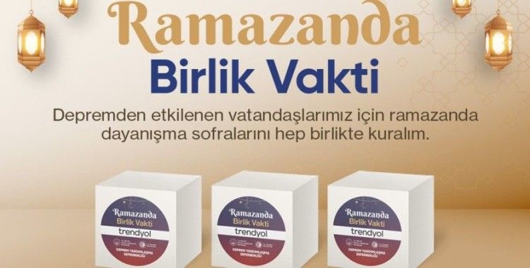 Trendyol, ’Ramazanda Birlik Vakti’ ile dayanışma hareketi başlattı
