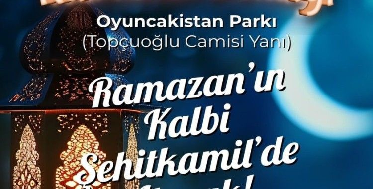 Ramazan’ın kalbi Şehitkamil’de atacak
